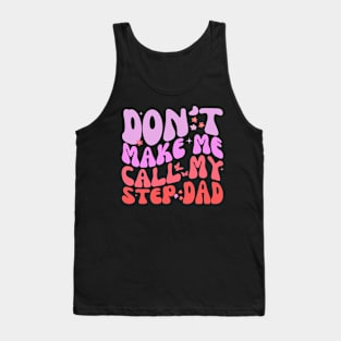 Groovy Stepdad Funny Don't Make Me Call Fathers Day Tank Top